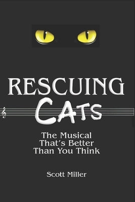 Rescuing CATS: The Musical That's Better Than You Think by Miller, Scott