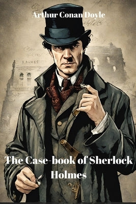 The Case-book of Sherlock Holmes (Annotated) by Doyle, Arthur Conan