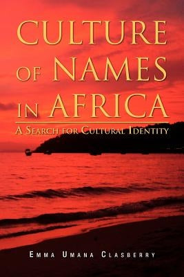 Culture of Names in Africa: A Search for Cultural Identity by Clasberry, Emma Umana