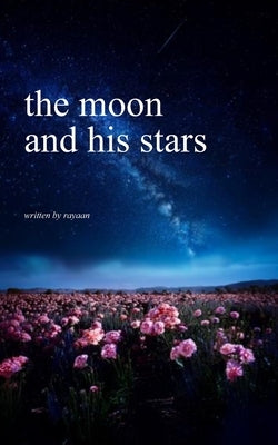 The moon and his stars by Ali, Rayaan