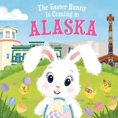 The Easter Bunny Is Coming to Alaska by James, Eric