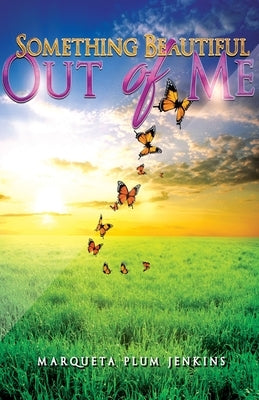 Something Beautiful Out of Me by Jenkins, Marqueta Plum