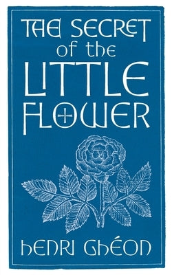 The Secret of the Little Flower by Ghéon, Henri