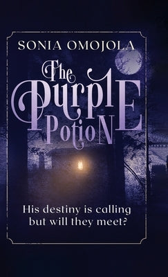 The Purple Potion: His destiny is calling but will they meet? by Omojola, Sonia