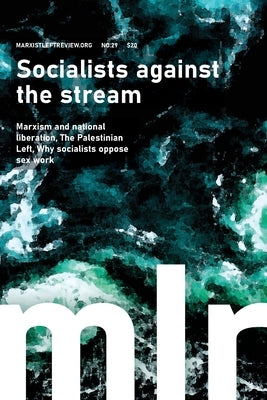 Marxist Left Review 29: Socialists against the stream by Hassan, Omar