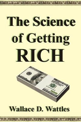 The Science of Getting Rich by Wattles, Wallace D.