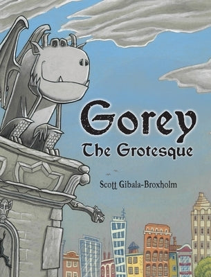 Gorey the Grotesque by Gibala-Broxholm, Scott