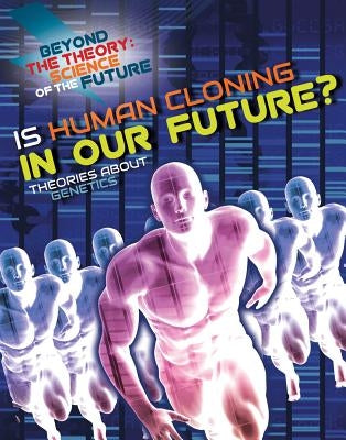 Is Human Cloning in Our Future? Theories about Genetics by Jackson, Tom