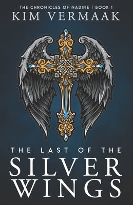 The Last of the Silver Wings: The Chronicles of Nadine - Book 1 (Medieval Fantasy Series) by Vermaak, Kim