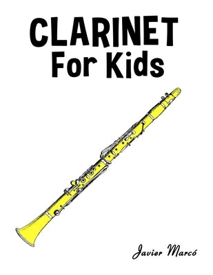Clarinet for Kids: Christmas Carols, Classical Music, Nursery Rhymes, Traditional & Folk Songs! by Marcó, Javier