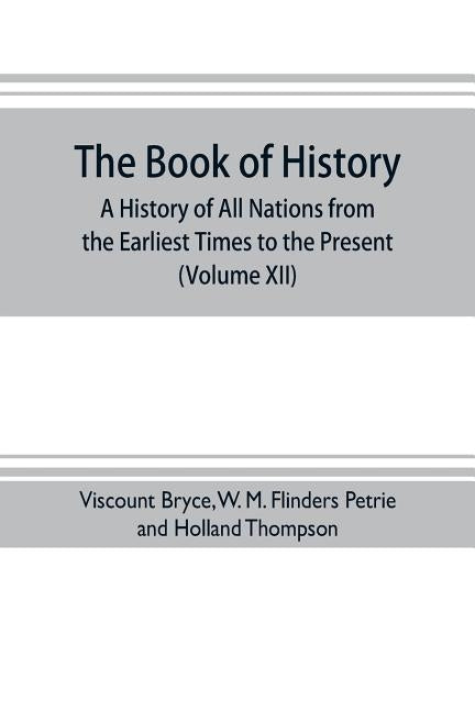 The book of history. A history of all nations from the earliest times to the present, with over 8,000 illustrations (Volume XII) Europe in the Ninetee by Bryce, Viscount