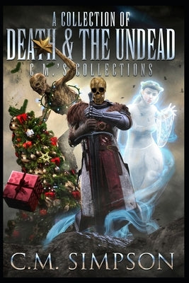 A Collection of Death and the Undead: C.M.'s Collections by Simpson, C. M.