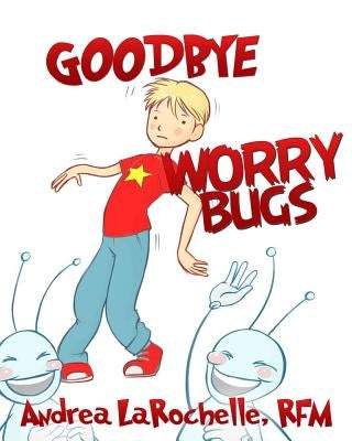 Goodbye Worry Bugs by Soares, Leonardo