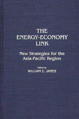 The Energy-Economy Link: New Strategies for the Asia-Pacific Region by James, William E.