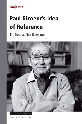 Paul Ricoeur's Idea of Reference: The Truth as Non-Reference by IVIC, Sanja
