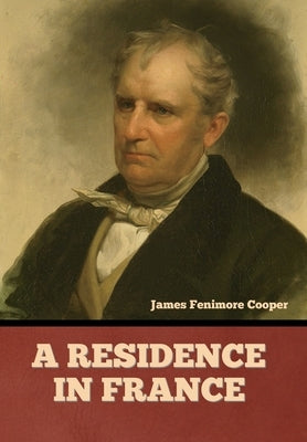 A Residence in France by Cooper, James Fenimore