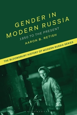 Gender in Modern Russia: 1850 to the Present by Retish, Aaron B.