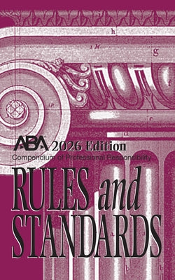 Compendium of Professional Responsibility Rules and Standards, 2026 Edition: 2026 Edition by Center for Professional Responsibility,