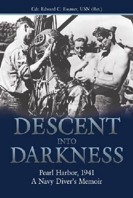 Descent Into Darkness: Pearl Harbor, 1941--A Navy Diver's Memoir by Raymer, Edward C.