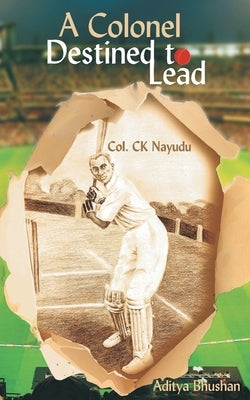 A Colonel Destined To Lead by Bhushan, Aditya