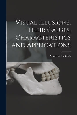 Visual Illusions, Their Causes, Characteristics and Applications by Luckiesh, Matthew