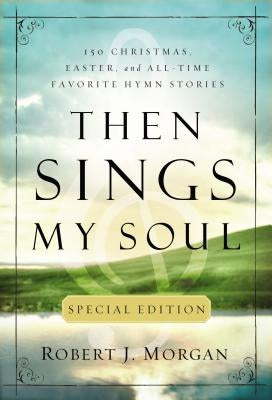 Then Sings My Soul by Morgan, Robert J.