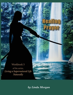 Healing Prayer by Morgan, Linda