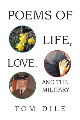 Poems of Life, Love, and the Military by Dile, Tom