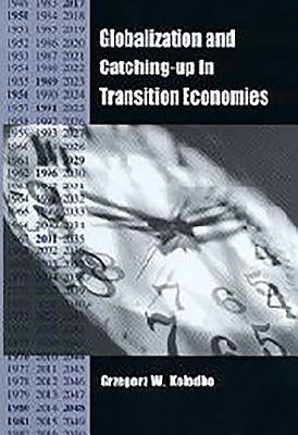 Globalization and Catching-Up in Transition Economies by Kolodko, Grzegorz W.