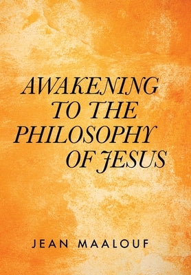Awakening to the Philosophy of Jesus by Maalouf, Jean