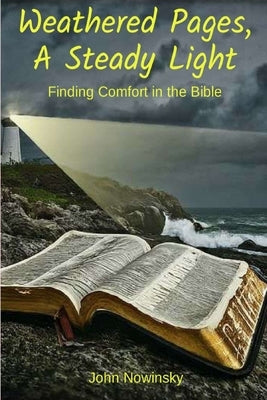 Weathered Pages, A Steady Light: Finding Comfort in the Bible by Nowinsky, John