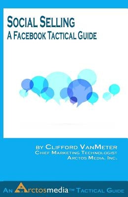 Social Selling: A Facebook Tactical Guide by Vanmeter, Clifford E.