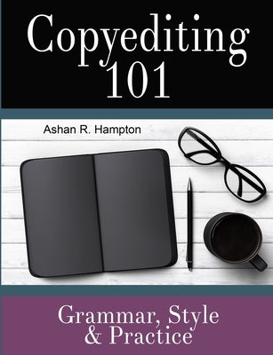 Copyediting 101: Grammar, Style & Practice by Hampton, Ashan R.
