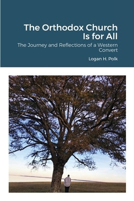 The Orthodox Church Is for All by Polk, Logan H.