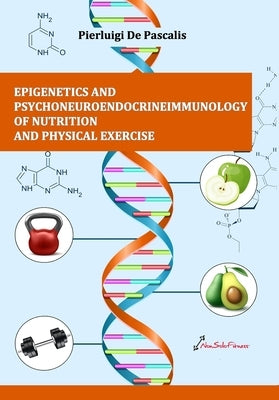 Epigenetics and psychoneuroendocrineimmunology of nutrition and physical exercise by de Pascalis, Pierluigi