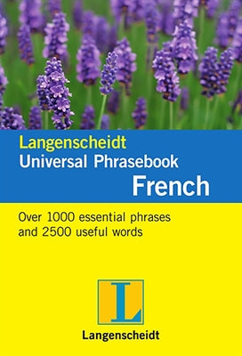 Langenscheidt Universal Phrasebook French: Over 1,000 Essential Phrases and 2,500 Useful Words French-English by Langenscheidt Editorial Team