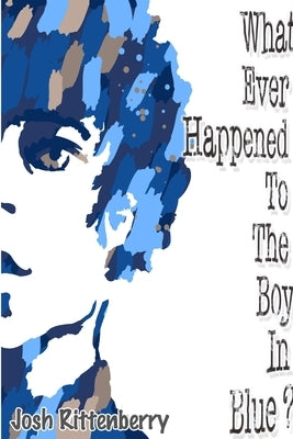 What Ever Happened to the Boy in Blue? by Rittenberry, Josh