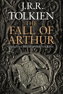 The Fall of Arthur by Tolkien, J. R. R.