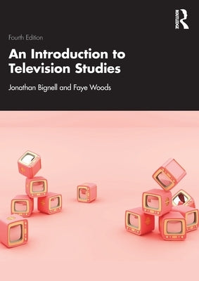 An Introduction to Television Studies by Bignell, Jonathan