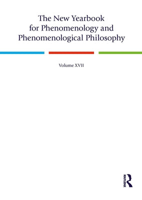 The New Yearbook for Phenomenology and Phenomenological Philosophy: Volume 17 by Burns, Timothy
