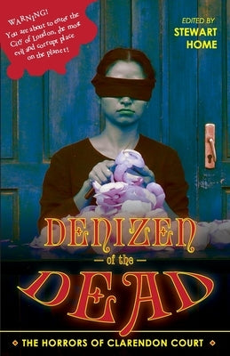 Denizen of the Dead: The Horrors of Clarendon Court by Home, Stewart