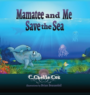 Mamatee and Me Save the Sea by Cox, C. Chelle