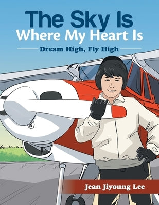 The Sky Is Where My Heart Is: Dream High, Fly High by Lee, Jean Jiyoung