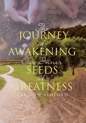 The Journey of Awakening Our Inner Seeds of Greatness by Ashford, Carolyn