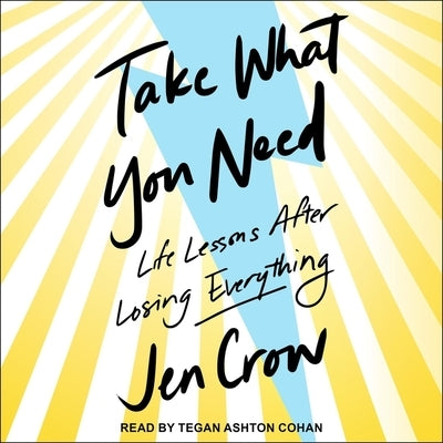 Take What You Need: Life Lessons After Losing Everything by Crow, Jen