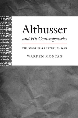 Althusser and His Contemporaries: Philosophy's Perpetual War by Montag, Warren