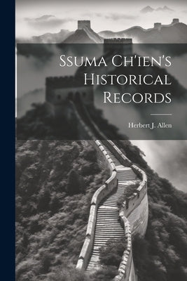 Ssuma Ch'ien's Historical Records by Allen, Herbert J.