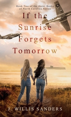 If the Sunrise Forgets Tomorrow by Sanders, J. Willis