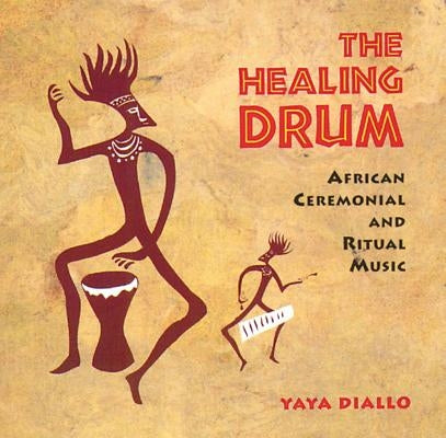 The Healing Drum: African Ceremonial and Ritual Music by Diallo, Yaya