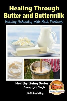 Healing Through Butter and Buttermilk - Healing Naturally with Milk Products by Davidson, John